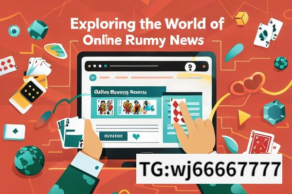 Title: Exploring the World of Online Rummy News,Title: Online Rummy News: Latest Trends and Impact