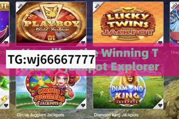 Unveiling the Winning Tricks of Jackpot Explorer Slot Game,Jackpot Explorer Slot Game: Winning Trick Unveiled