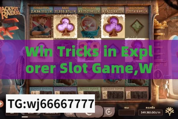 Win Tricks in Explorer Slot Game,Win Big: Master the Explorer Slot Game Trick