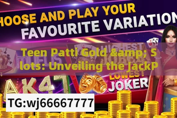 Teen Patti Gold & Slots: Unveiling the JackPot,Teen Patti Gold: Explore Slots & JackPot Thrills