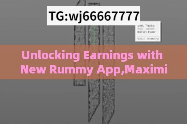 Unlocking Earnings with New Rummy App,Maximize Earnings with New Rummy App