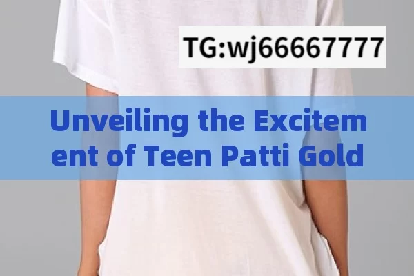 Unveiling the Excitement of Teen Patti Gold com: A Comprehensive Guide for Indian Players