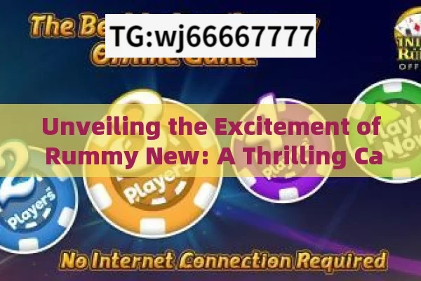 Unveiling the Excitement of Rummy New: A Thrilling Card Game in India