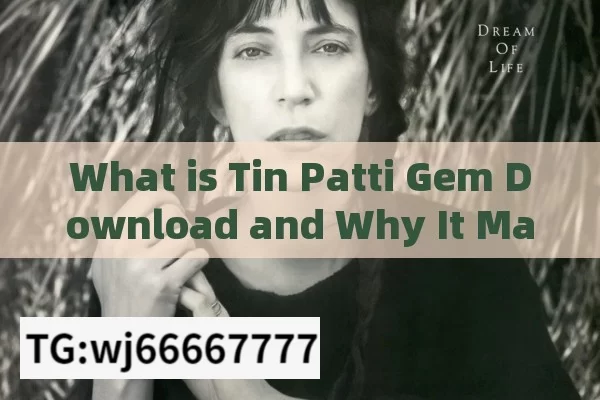 What is Tin Patti Gem Download and Why It Matters?