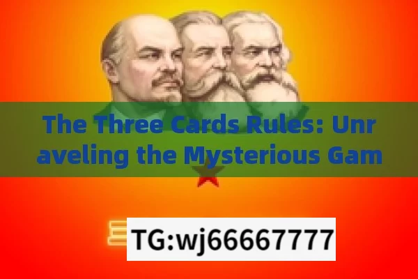 The Three Cards Rules: Unraveling the Mysterious Gameplay