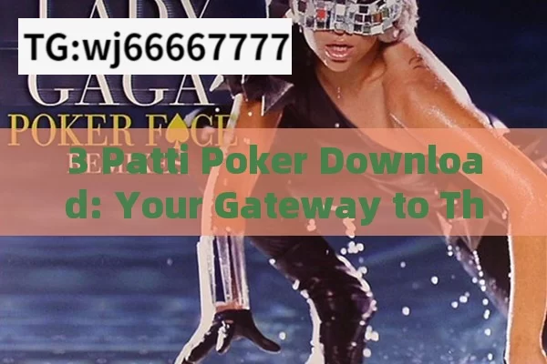 3 Patti Poker Download: Your Gateway to Thrilling Card Gaming Experience