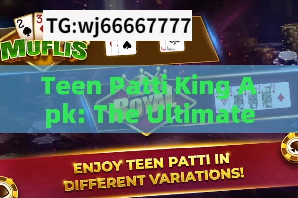 Teen Patti King Apk: The Ultimate Gaming Experience?