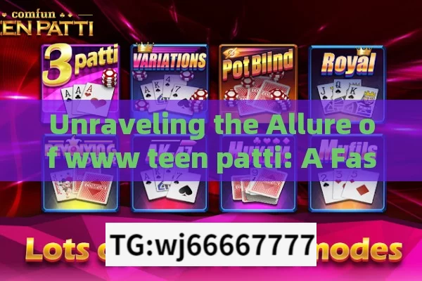 Unraveling the Allure of www teen patti: A Fascinating Indian Card Game