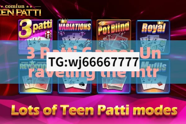 3 Patti Game: Unraveling the Intriguing World of Indias Popular Card Game