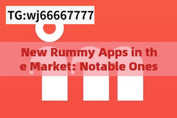 New Rummy Apps in the Market: Notable Ones